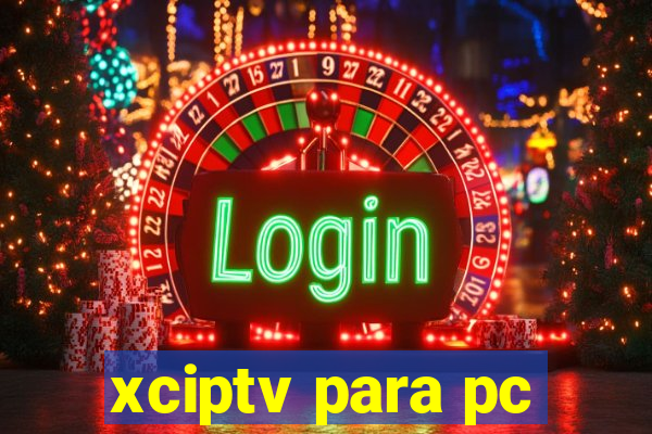 xciptv para pc